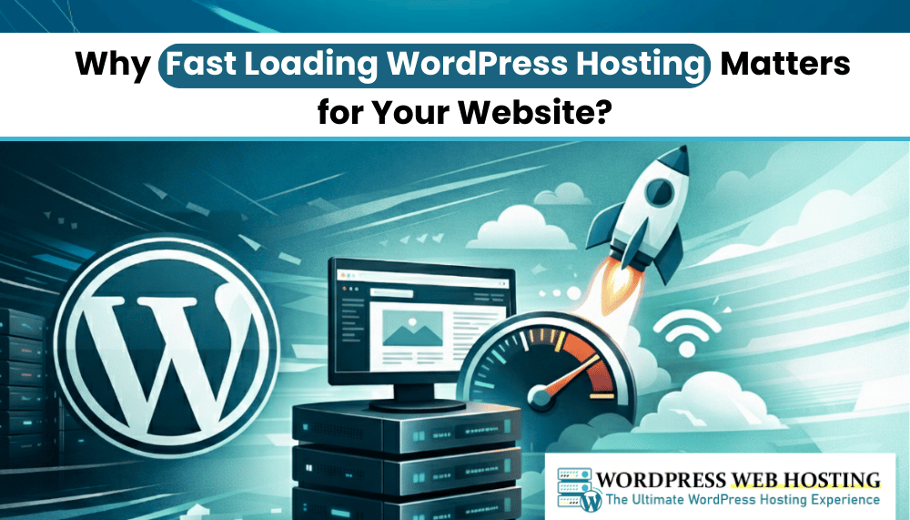Why Fast Loading WordPress Hosting Matters for Your Website